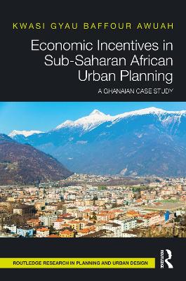 Economic Incentives in Sub-Saharan African Urban Planning: A Ghanaian Case Study book