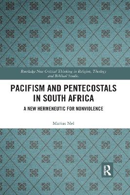 Pacifism and Pentecostals in South Africa: A new hermeneutic for nonviolence by Marius Nel
