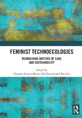 Feminist Technoecologies: Reimagining Matters of Care and Sustainability book