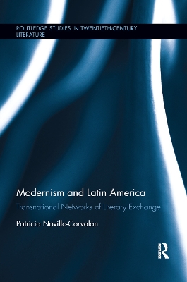 Modernism and Latin America: Transnational Networks of Literary Exchange by Patricia Novillo-Corvalán