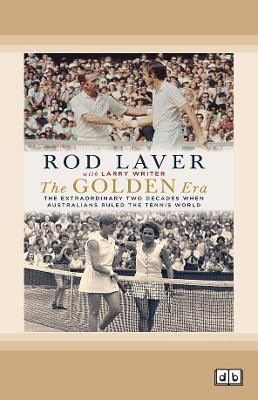 The Golden Era: The extraordinary two decades when Australians ruled the tennis world by Rod Laver and Larry Writer