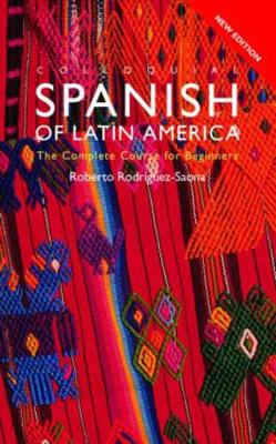 Colloquial Spanish of Latin America: The Complete Course for Beginners by Roberto Carlos Rodriguez-Saona