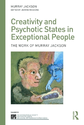 Creativity and Psychotic States in Exceptional People by Murray Jackson