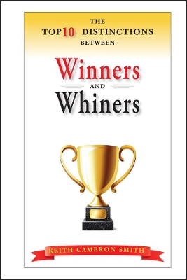 Top 10 Distinctions Between Winners and Whiners by Keith Cameron Smith