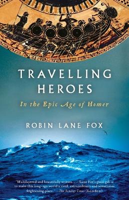 Travelling Heroes by Robin Lane Fox