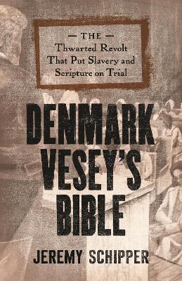 Denmark Vesey's Bible: The Thwarted Revolt That Put Slavery and Scripture on Trial book