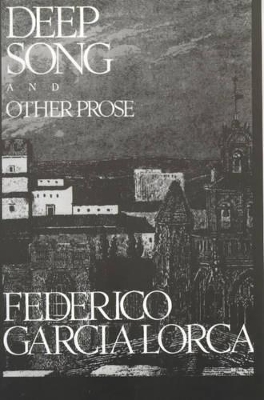 Deep Song and Other Prose by Federico Garcia Lorca