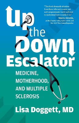 Up the Down Escalator: Medicine, Motherhood, and Multiple Sclerosis book