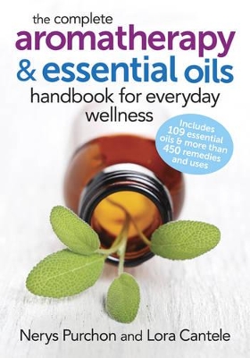 Complete Aromatherapy and Essential Oils Handbook for Everyday Wellness book