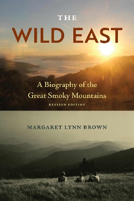 The Wild East: A Biography of the Great Smoky Mountains book