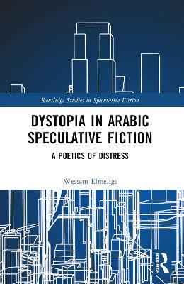 Dystopia in Arabic Speculative Fiction: A Poetics of Distress book