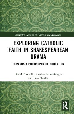 Exploring Catholic Faith in Shakespearean Drama: Towards a Philosophy of Education book