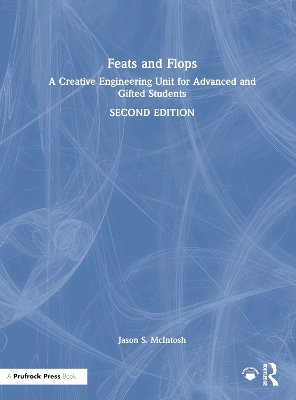 Feats and Flops: A Creative Engineering Unit for Advanced and Gifted Students by Jason S. McIntosh