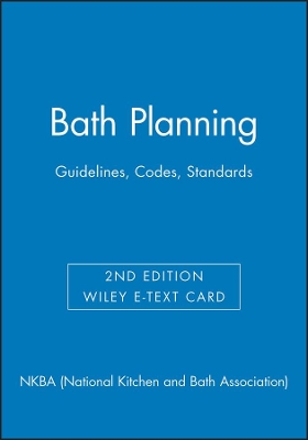 Bath Planning: Guidelines, Codes, Standards, 2e Wiley E-Text Card by NKBA (National Kitchen and Bath Association)