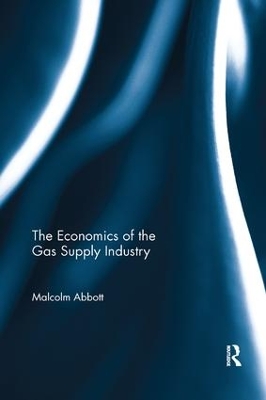The Economics of the Gas Supply Industry by Malcolm Abbott