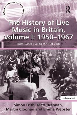 The History of Live Music in Britain, Volume I: 1950-1967: From Dance Hall to the 100 Club book