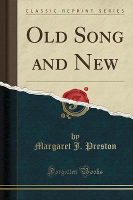 Old Song and New (Classic Reprint) by Margaret J Preston