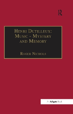 Henri Dutilleux: Music - Mystery and Memory: Conversations with Claude Glayman by Roger Nichols