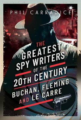 The Greatest Spy Writers of the 20th Century: Buchan, Fleming and Le Carre book