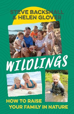 Wildlings: How to raise your family in nature by Steve Backshall