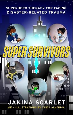 Super Survivors: Superhero Therapy for Facing Disaster-Related Trauma by Dr Janina Scarlet