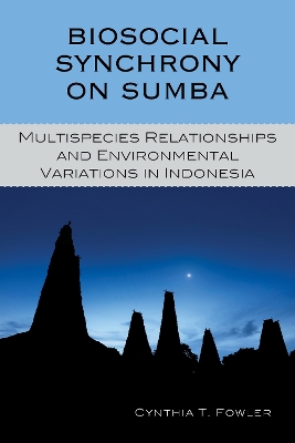Biosocial Synchrony on Sumba: Multispecies Relationships and Environmental Variations in Indonesia by Cynthia T. Fowler