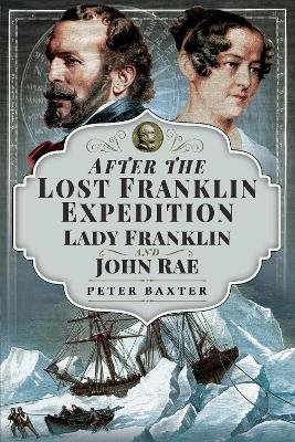After the Lost Franklin Expedition: Lady Franklin and John Rae book