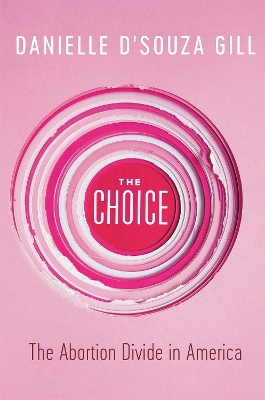 The Choice: The Abortion Divide in America book
