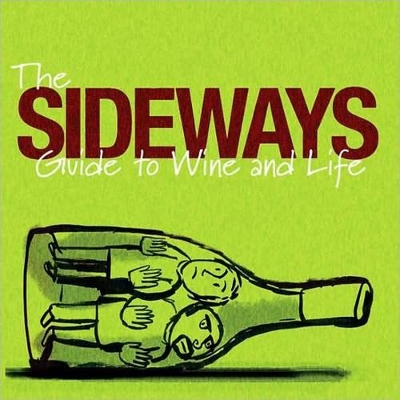 Sideways Guide to Wine and Life by Alexander Payne