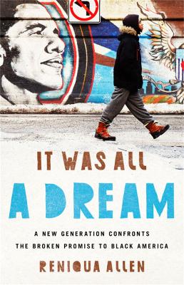 It Was All a Dream: A New Generation Confronts the Broken Promise to Black America book