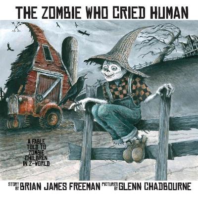 The The Zombie Who Cried Human by Brian James Freeman