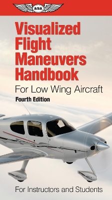 Visualized Flight Maneuvers Handbook for Low Wing Aircraft: For Instructors and Students book