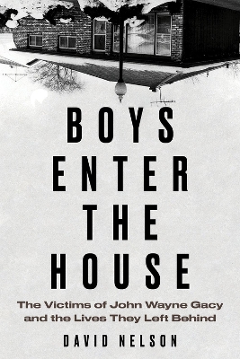 Boys Enter the House: The Victims of John Wayne Gacy and the Lives They Left Behind book