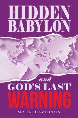 Hidden Babylon and God's Last Warning by Mark Davidson