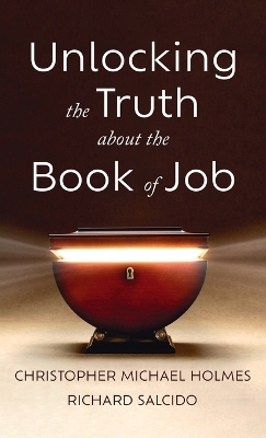 Unlocking the Truth about the Book of Job by Christopher Michael Holmes