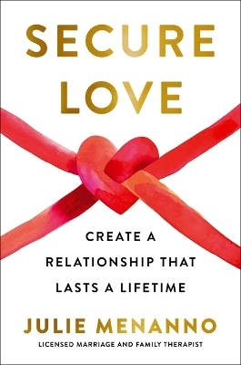 Secure Love: Create a Relationship That Lasts a Lifetime by Julie Menanno