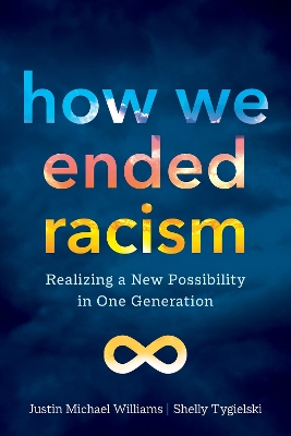 How We Ended Racism: Realizing a New Possibility in One Generation book