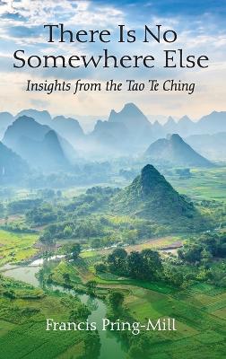 There Is No Somewhere Else: Insights from the Tao Te Ching book