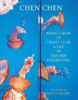 When I Grow Up I Want to Be a List of Further Possibilities by Chen Chen