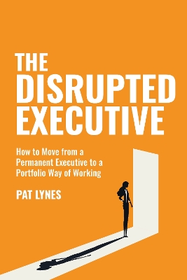 The Disrupted Executive: How to move from a permanent executive to a portfolio way of working book