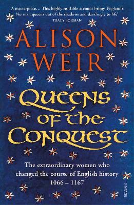 Queens of the Conquest: The extraordinary women who changed the course of English history 1066 - 1167 by Alison Weir