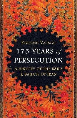 175 Years of Persecution: A History of the Babis & Baha'is of Iran book