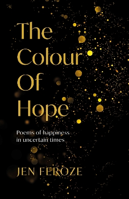 The Colour of Hope: Poems of Happiness in Uncertain Times book