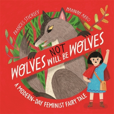 Wolves will (not) be Wolves: A Modern-Day Feminist Fairy Tale by Frances Stickley