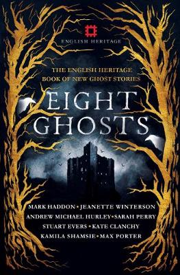 Eight Ghosts: The English Heritage Book of New Ghost Stories by Mark Haddon