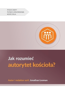 Understanding the Congregation's Authority / Jak rozumiec autorytet kościola? by Jonathan Leeman