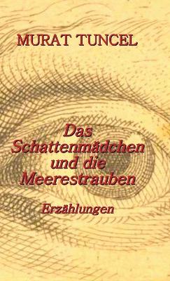 Das Schattenmädchen und die Meerestrauben: Erzählungen book