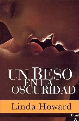Un Beso en la Oscuridad by Linda Howard