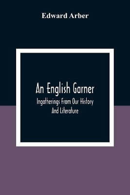 An English Garner: Ingatherings From Our History And Literature book