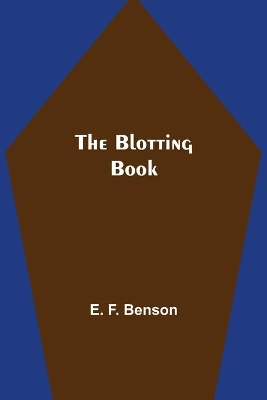 The The Blotting Book by E F Benson